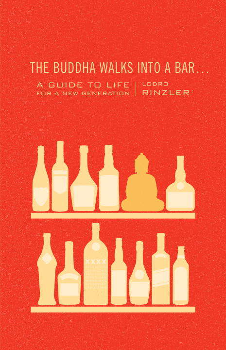 The Buddha Walks into a Bar . . .: A Guide to Life for a New Generation