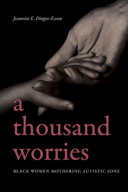 Book cover of A Thousand Worries: Black Women Mothering Autistic Sons (SUNY series in Black Women's Wellness)