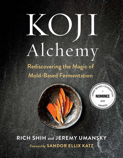 Book cover of Koji Alchemy: Rediscovering the Magic of Mold-Based Fermentation (Soy Sauce, Miso, Sake, Mirin, Amazake, Charcuterie)