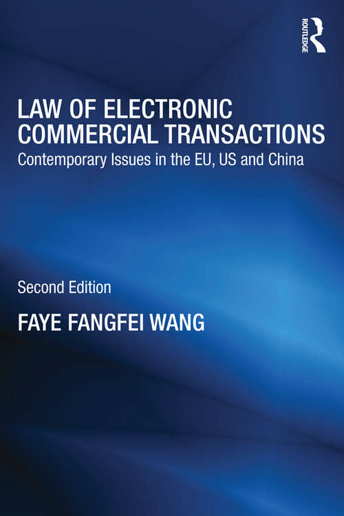 Law of Electronic Commercial Transactions: Contemporary Issues in the EU, US and China (Routledge Research in Information Technology and E-Commerce Law)