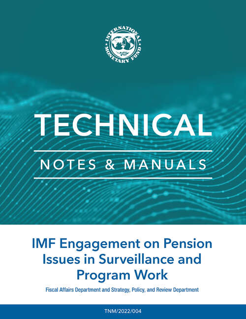 IMF Engagement on Pension Issues in Surveillance and Program Work (Technical Notes And Manuals Ser.)