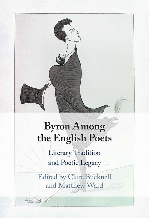Byron Among the English Poets: Literary Tradition and Poetic Legacy
