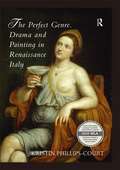 The Perfect Genre. Drama and Painting in Renaissance Italy: Drama And Painting In Renaissance Italy