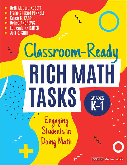 Classroom-Ready Rich Math Tasks, Grades K-1: Engaging Students in Doing Math (Corwin Mathematics Series)