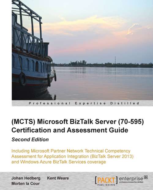 (MCTS) Microsoft BizTalk Server (70-595) Certification and Assessment Guide: Second Edition