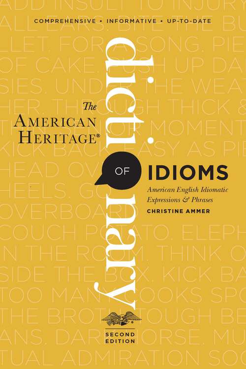 Book cover of The American Heritage Dictionary Of Idioms, Second Edition: American English Idiomatic Expressions & Phrases
