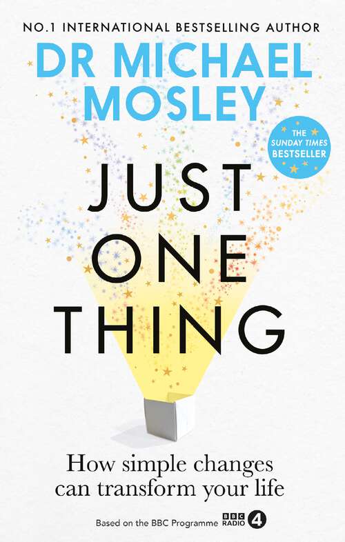 Book cover of Just One Thing: How simple changes can transform your life