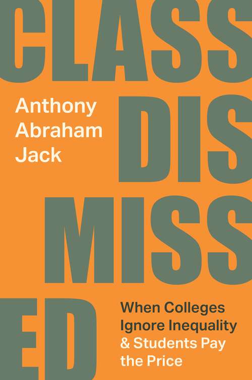 Book cover of Class Dismissed: When Colleges Ignore Inequality and Students Pay the Price
