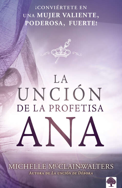 Book cover of La unción de la profetisa Ana: ¡Conviértete en una mujer valiente, poderosa, fuerte!