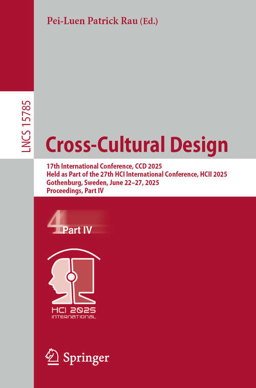 Book cover of Cross-Cultural Design: 17th International Conference, CCD 2025, Held as Part of the 27th HCI International Conference, HCII 2025, Gothenburg, Sweden, June 22–27, 2025, Proceedings, Part IV (Lecture Notes in Computer Science #15785)