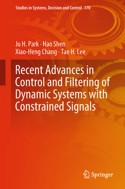 Recent Advances in Control and Filtering of Dynamic Systems with Constrained Signals (Studies in Systems, Decision and Control #170)