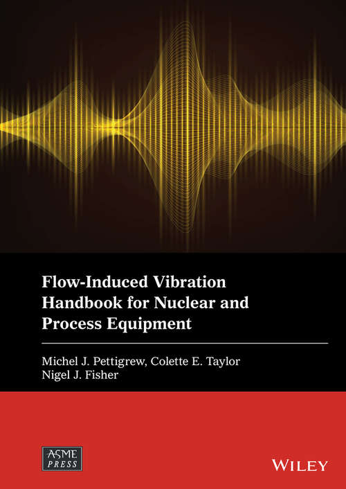 Flow-Induced Vibration Handbook for Nuclear and Process Equipment (Wiley-ASME Press Series)