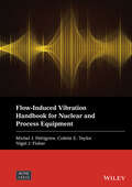 Flow-Induced Vibration Handbook for Nuclear and Process Equipment (Wiley-ASME Press Series)
