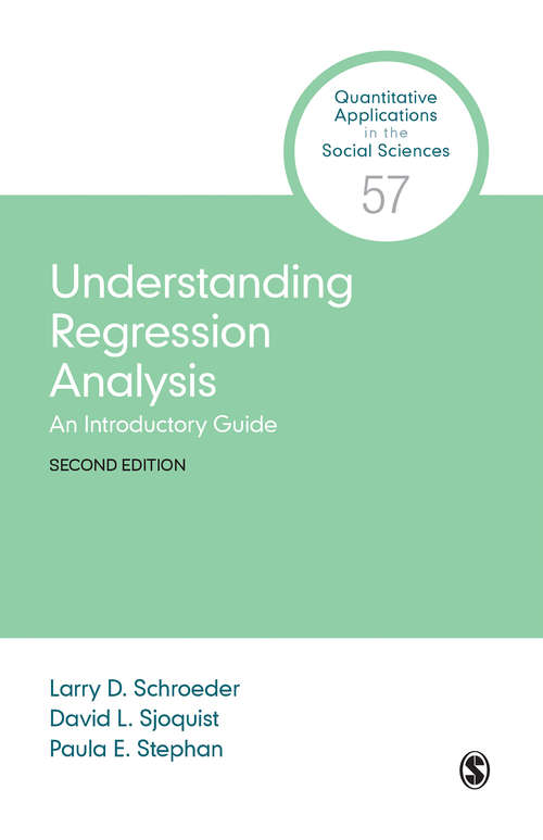 Understanding Regression Analysis: An Introductory Guide (Quantitative Applications in the Social Sciences #57)