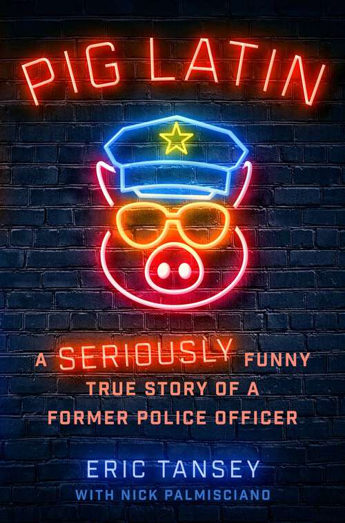 Book cover of Pig Latin: A Seriously Funny True Story of a Former Police Officer