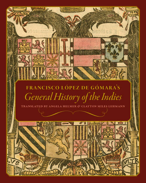 Book cover of Francisco López de Gómara's General History of the Indies