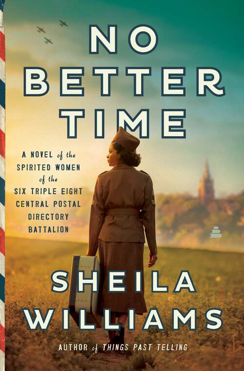 Book cover of No Better Time: A Novel of the Spirited Women of the Six Triple Eight Central Postal Directory Battalion