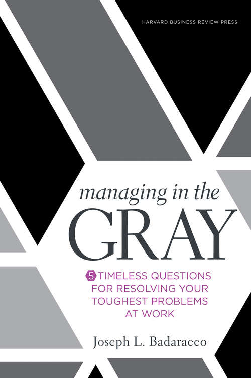 Book cover of Managing in the Gray: Five Timeless Questions for Resolving Your Toughest Problems at Work