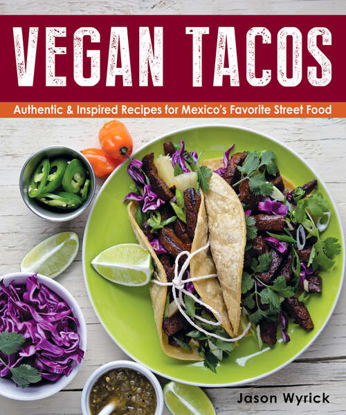 Book cover of Vegan Tacos: Authentic & Inspired Recipes for Mexico's Favorite Street Food