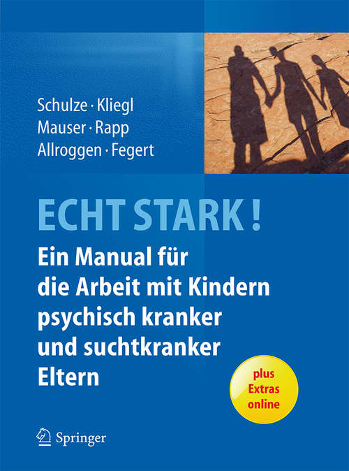 ECHT STARK! Ein Manual für die Arbeit mit Kindern psychisch kranker und suchtkranker Eltern