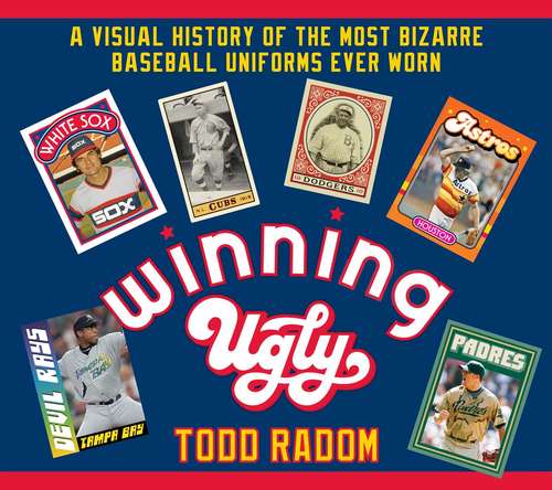Book cover of Winning Ugly: A Visual History of the Most Bizarre Baseball Uniforms Ever Worn