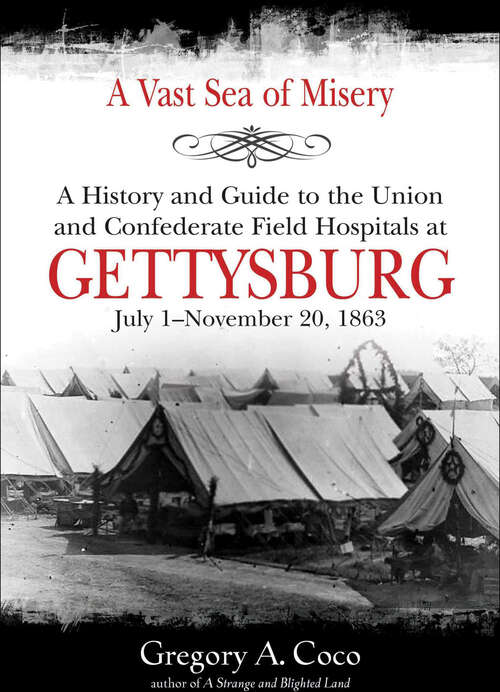 Book cover of A Vast Sea of Misery: A History and Guide to the Union and Confederate Field Hospitals at Gettysburg, July 1–November 20, 1863