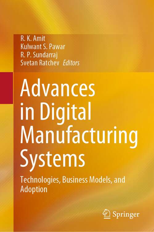 Book cover of Advances in Digital Manufacturing Systems: Technologies, Business Models, and Adoption (1st ed. 2023)