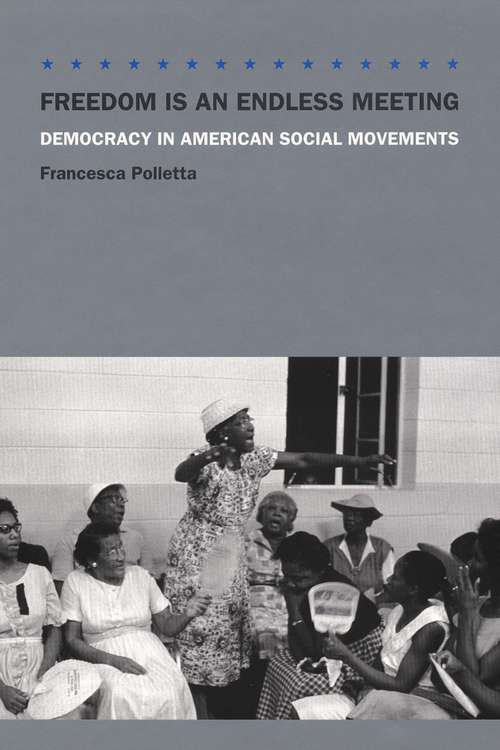 Freedom is an Endless Meeting: Democracy in American Social Movements