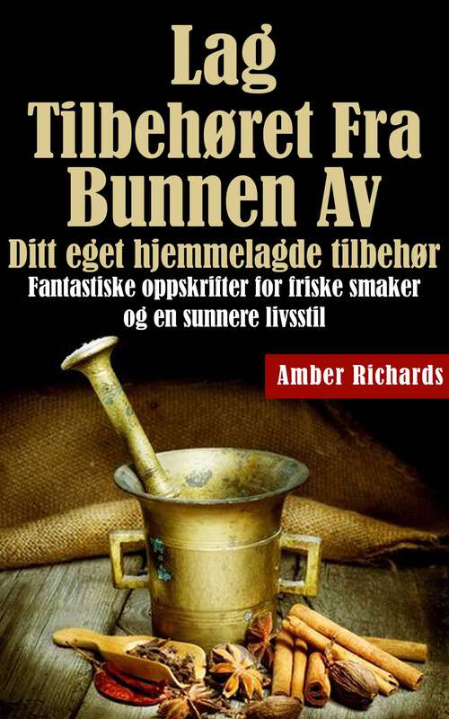 Book cover of Lag tilbehøret fra bunnen av /  Ditt eget hjemmelagde tilbehør: Fantastiske oppskrifter for friske smaker og en sunnere livsstil