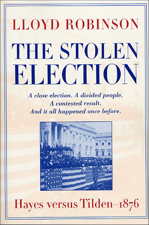 Book cover of The Stolen Election: Hayes versus Tilden—1876