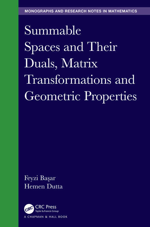 Summable Spaces and Their Duals, Matrix Transformations and Geometric Properties (Chapman & Hall/CRC Monographs and Research Notes in Mathematics)