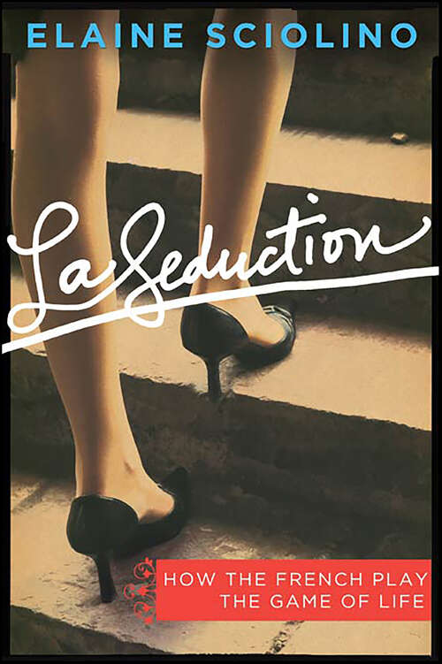 Book cover of La Seduction: How the French Play the Game of Life
