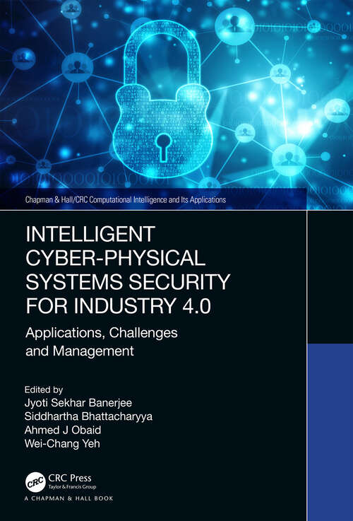 Book cover of Intelligent Cyber-Physical Systems Security for Industry 4.0: Applications, Challenges and Management (Chapman & Hall/CRC Computational Intelligence and Its Applications)