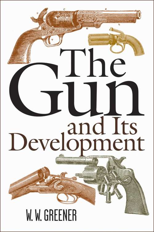 Book cover of The Gun and Its Development (9) (Greenhill Military Paperback Ser.)