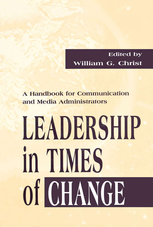 Book cover of Leadership in Times of Change: A Handbook for Communication and Media Administrators (Routledge Communication Series)
