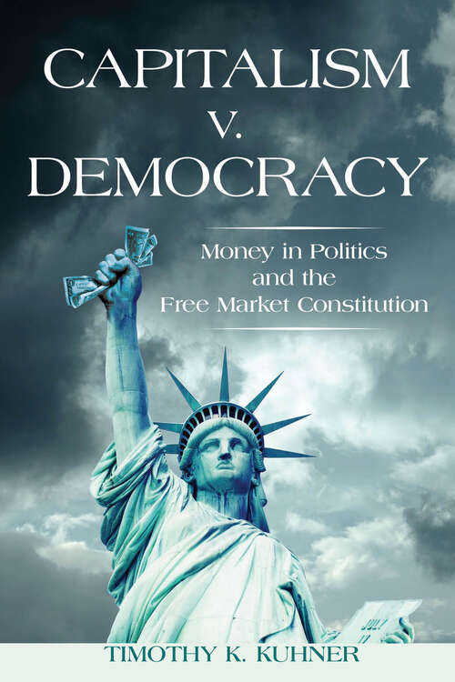 Book cover of Capitalism v. Democracy: Money in Politics and the Free Market Constitution