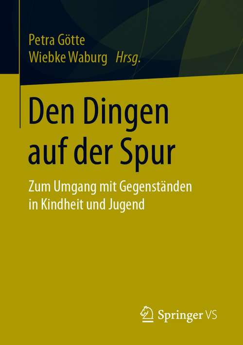 Book cover of Den Dingen auf der Spur: Zum Umgang mit Gegenständen in Kindheit und Jugend (1. Aufl. 2021)
