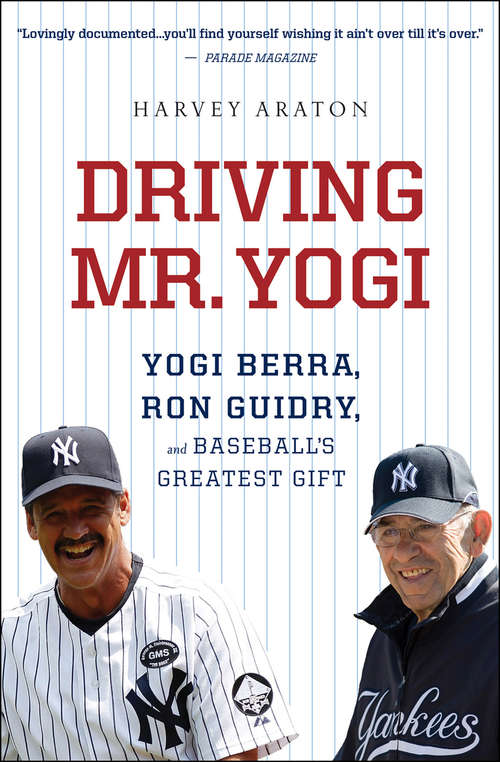 Book cover of Driving Mr. Yogi: Yogi Berra, Ron Guidry, and Baseball's Greatest Gift