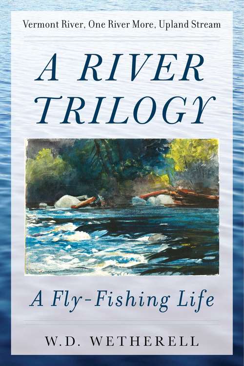 Book cover of A River Trilogy: A Fly-Fishing Life
