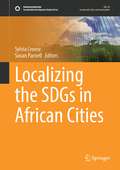 Localizing the SDGs in African Cities (Sustainable Development Goals Series)