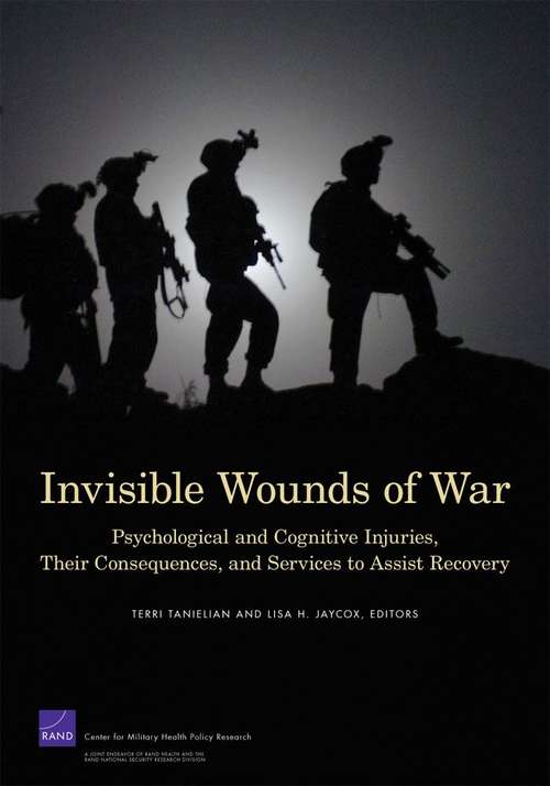 Invisible Wounds of War: Psychological and Cognitive Injuries, Their Consequences, and Services to Assist Recovery