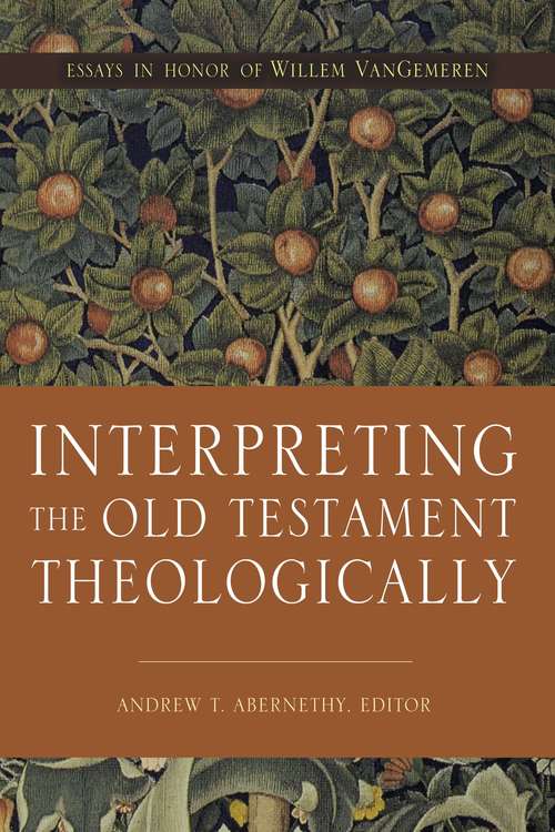Book cover of Interpreting the Old Testament Theologically: Essays in Honor of Willem A. VanGemeren