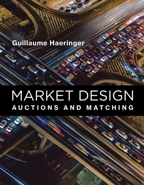 Market Design: Auctions and Matching (The\mit Press Ser.)