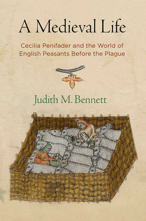 A Medieval Life: Cecilia Penifader and the World of English Peasants Before the Plague (The Middle Ages Series)