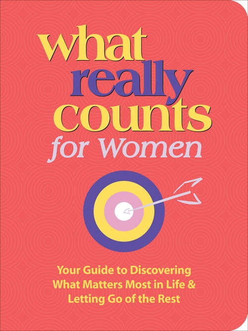 Book cover of What Really Counts for Women: Your Guide to Discovering What Matters Most in Life & Letting Go of the Rest