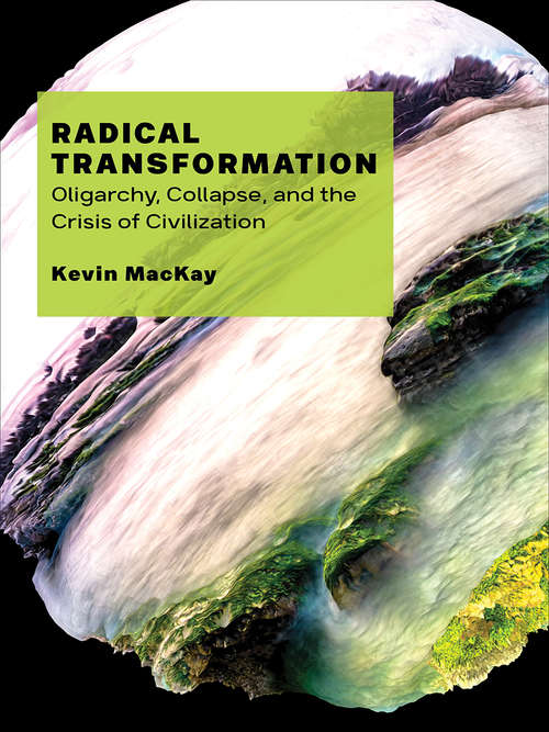 Radical Transformation: Oligarchy, Collapse, and the Crisis of Civilization