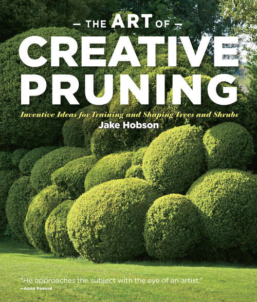 Book cover of The Art of Creative Pruning: Inventive Ideas for Training and Shaping Trees and Shrubs