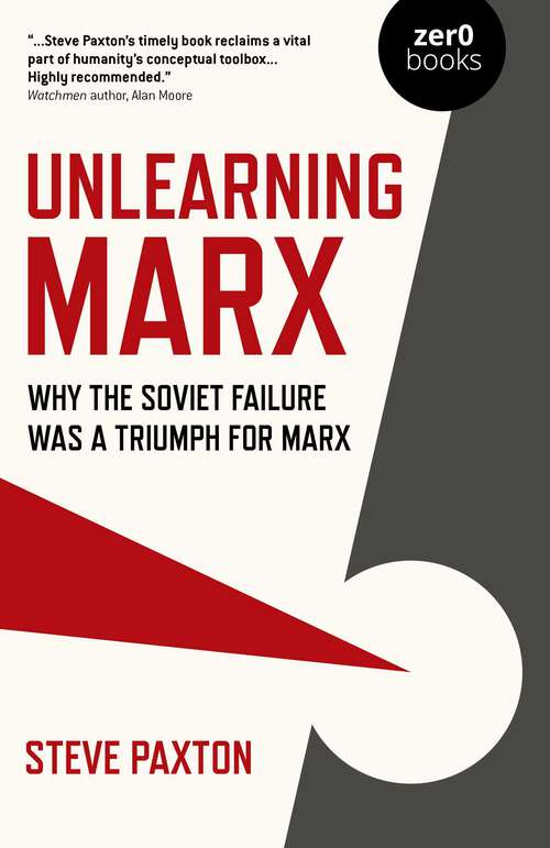 Book cover of Unlearning Marx: Why the Soviet Failure was a Triumph for Marx