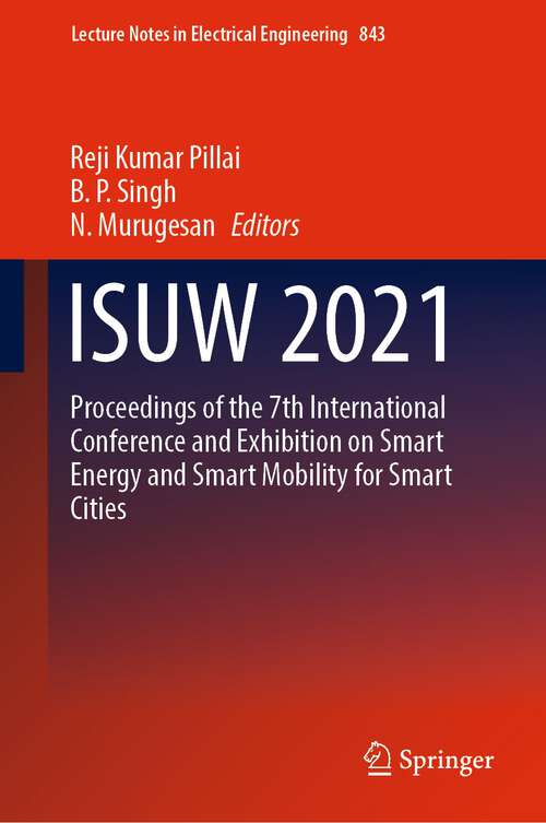 Book cover of ISUW 2021: Proceedings of the 7th International Conference and Exhibition on Smart Energy and Smart Mobility for Smart Cities (1st ed. 2022) (Lecture Notes in Electrical Engineering #843)