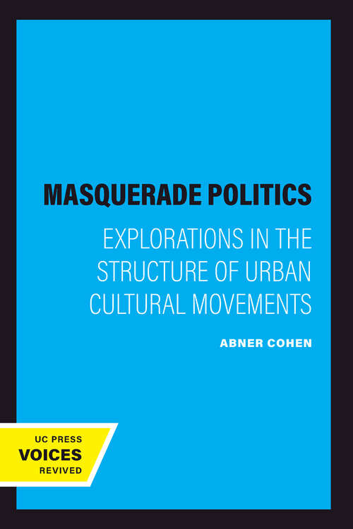 Book cover of Masquerade Politics: Explorations in the Structure of Urban Cultural Movements